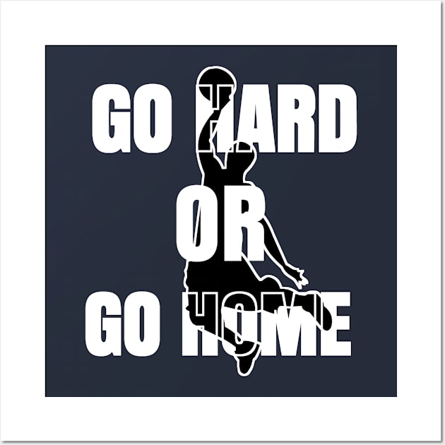 GO HARD OR HOME Wall Art by Hoopers Heat